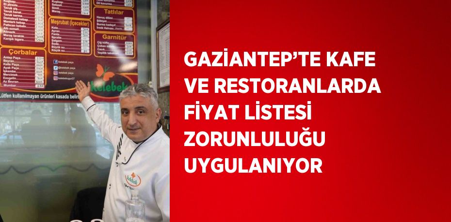 GAZİANTEP’TE KAFE VE RESTORANLARDA FİYAT LİSTESİ ZORUNLULUĞU UYGULANIYOR