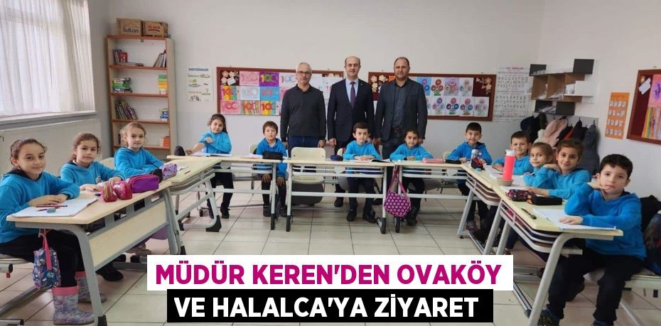 MÜDÜR KEREN’DEN OVAKÖY VE HALALCA’YA ZİYARET