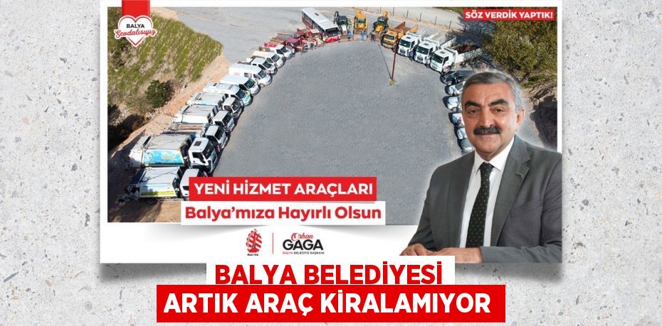 BALYA BELEDİYESİ ARTIK ARAÇ KİRALAMIYOR