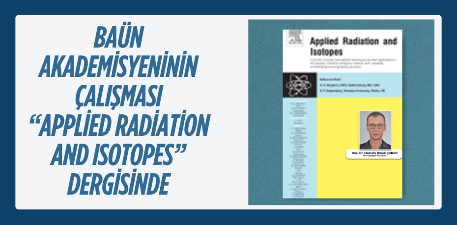 BAÜN AKADEMİSYENİNİN ÇALIŞMASI  “APPLİED RADİATİON AND ISOTOPES” DERGİSİNDE