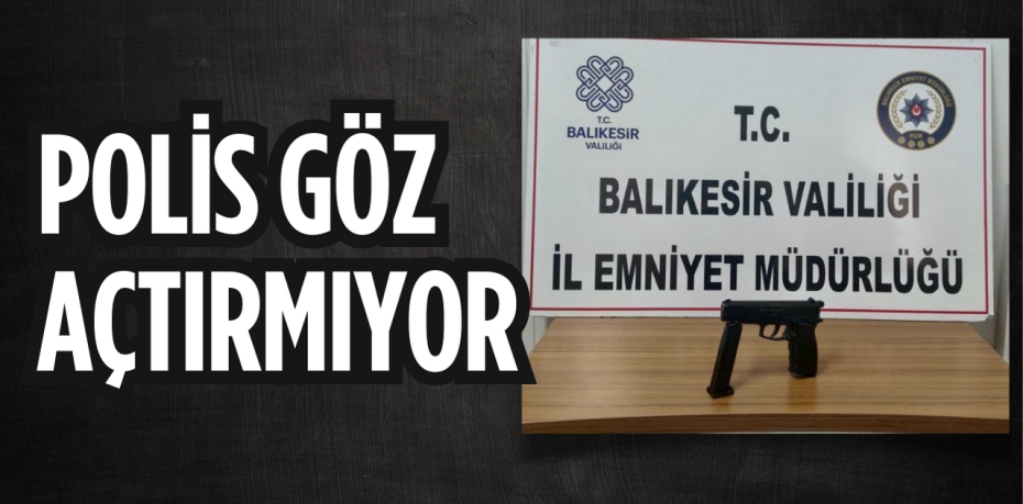 POLİS GÖZ AÇTIRMIYOR