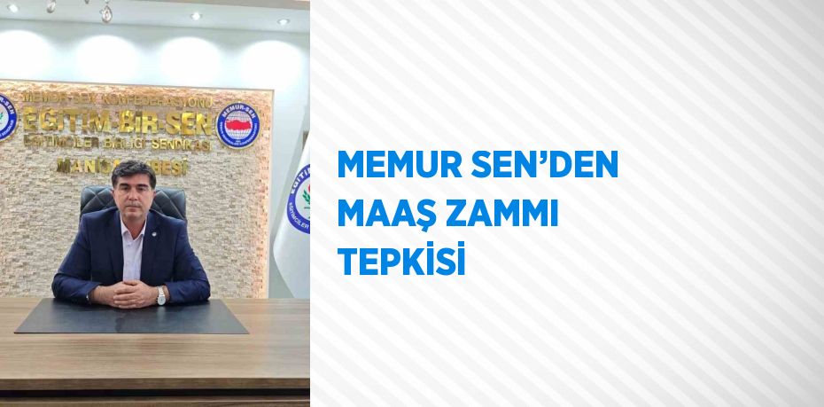 MEMUR SEN’DEN MAAŞ ZAMMI TEPKİSİ