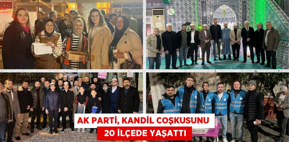 AK PARTİ, KANDİL COŞKUSUNU   20 İLÇEDE YAŞATTI