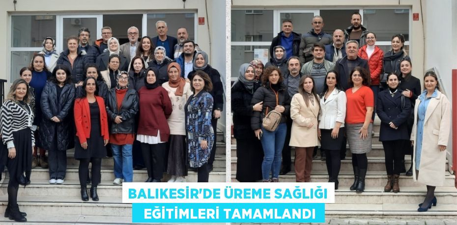 BALIKESİR'DE ÜREME SAĞLIĞI   EĞİTİMLERİ TAMAMLANDI