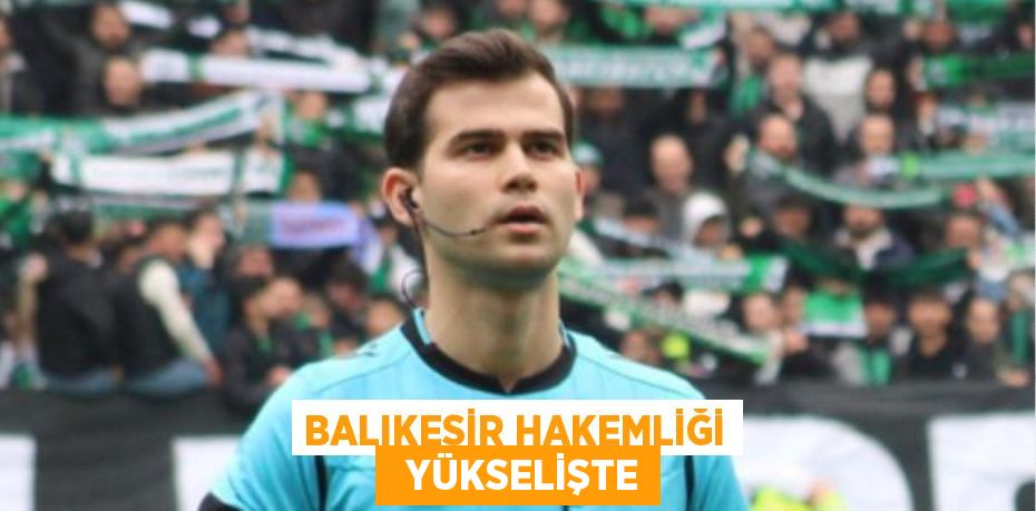 BALIKESİR HAKEMLİĞİ   YÜKSELİŞTE