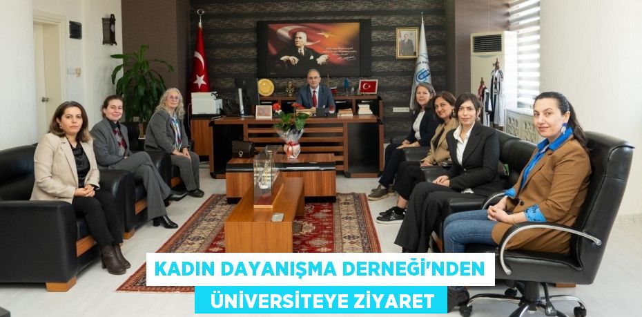 KADIN DAYANIŞMA DERNEĞİ'NDEN   ÜNİVERSİTEYE ZİYARET