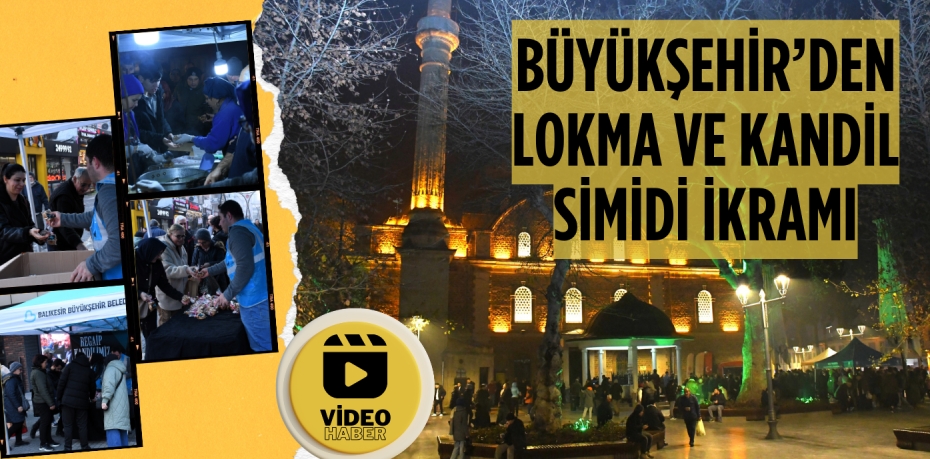 BÜYÜKŞEHİR’DEN LOKMA VE KANDİL SİMİDİ İKRAMI