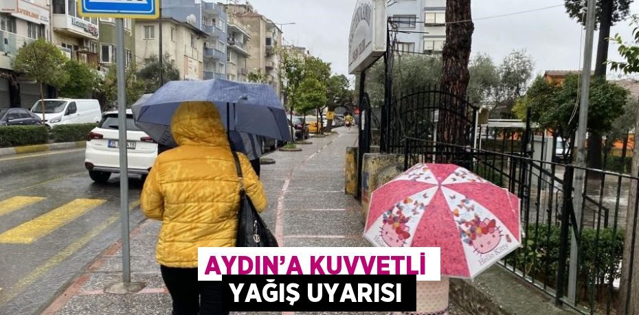 AYDIN’A KUVVETLİ YAĞIŞ UYARISI