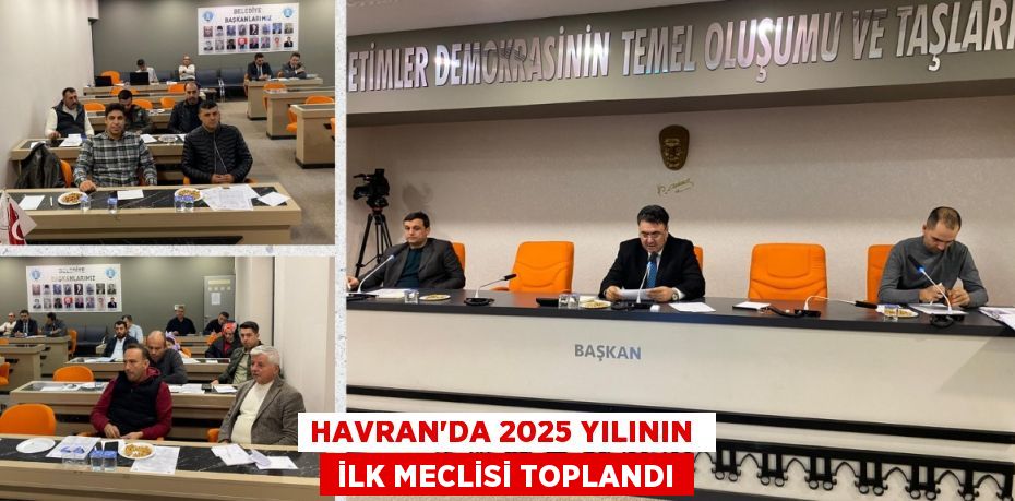 HAVRAN'DA 2025 YILININ   İLK MECLİSİ TOPLANDI