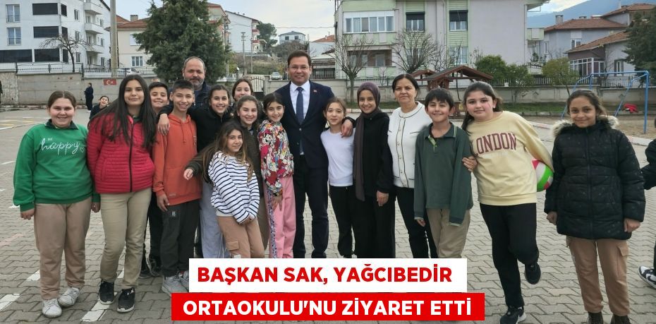 BAŞKAN SAK, YAĞCIBEDİR   ORTAOKULU’NU ZİYARET ETTİ