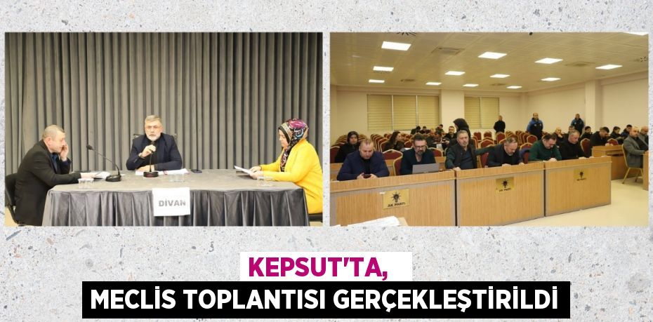 KEPSUT’TA,   MECLİS TOPLANTISI GERÇEKLEŞTİRİLDİ