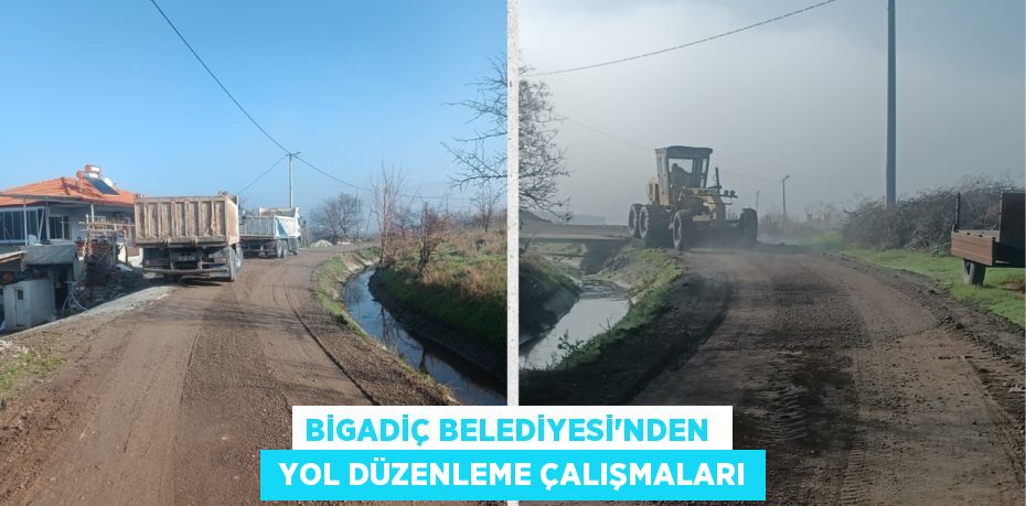 BİGADİÇ BELEDİYESİ'NDEN   YOL DÜZENLEME ÇALIŞMALARI