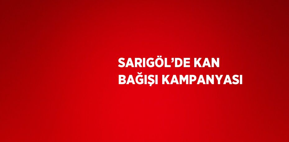 SARIGÖL’DE KAN BAĞIŞI KAMPANYASI