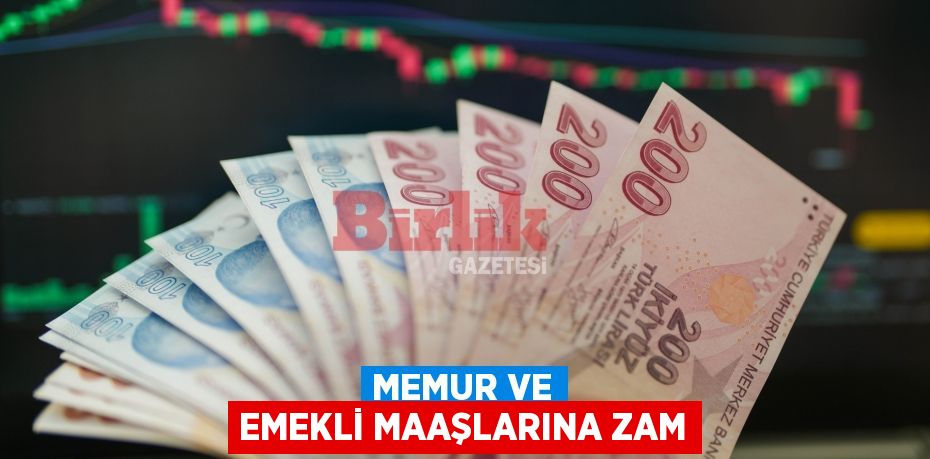 MEMUR VE EMEKLİ MAAŞLARINA ZAM