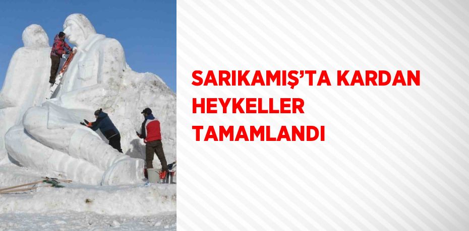 SARIKAMIŞ’TA KARDAN HEYKELLER TAMAMLANDI