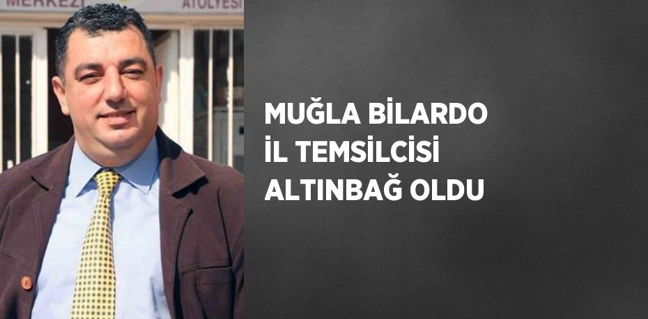 MUĞLA BİLARDO İL TEMSİLCİSİ ALTINBAĞ OLDU