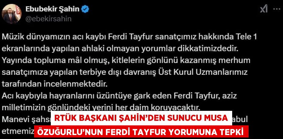 RTÜK BAŞKANI ŞAHİN’DEN SUNUCU MUSA ÖZUĞURLU’NUN FERDİ TAYFUR YORUMUNA TEPKİ