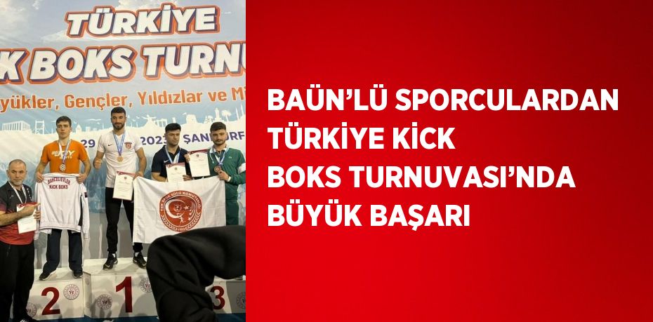 BAÜN’LÜ SPORCULARDAN TÜRKİYE KİCK BOKS TURNUVASI’NDA BÜYÜK BAŞARI