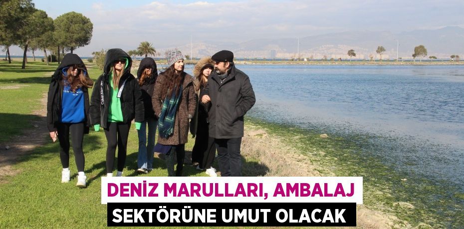 Deniz marulları, ambalaj sektörüne umut olacak