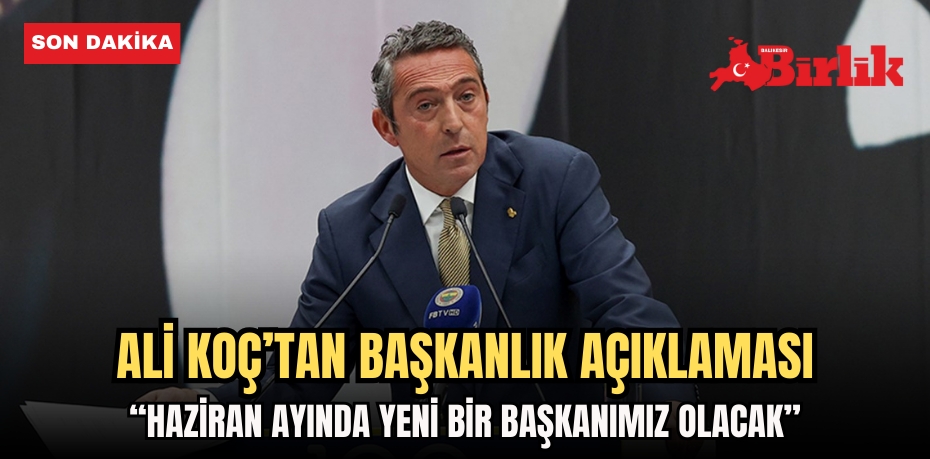 ALİ KOÇ ADAY OLMAYACAĞINI AÇIKLADI