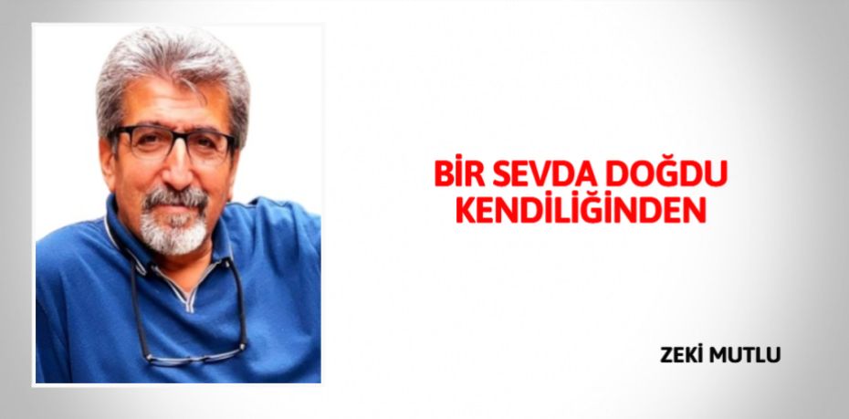 BİR SEVDA DOĞDU KENDİLİĞİNDEN