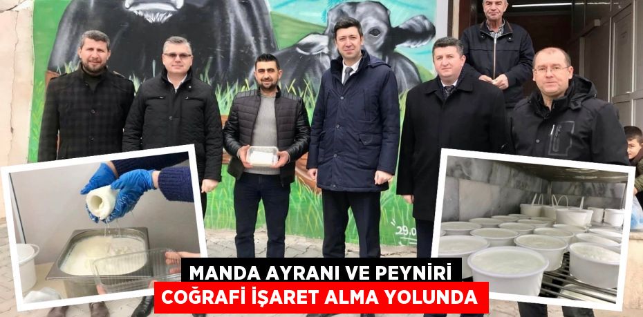 MANDA AYRANI VE PEYNİRİ COĞRAFİ İŞARET ALMA YOLUNDA