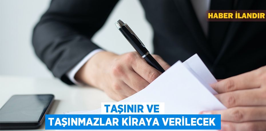 taşınır ve taşınmazlar kiraya verilecek