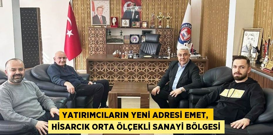 YATIRIMCILARIN YENİ ADRESİ EMET, HİSARCIK ORTA ÖLÇEKLİ SANAYİ BÖLGESİ