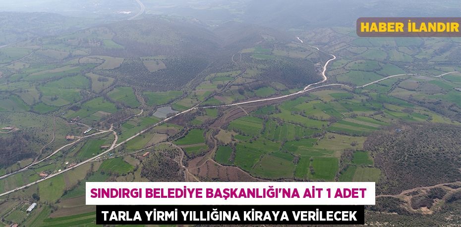 Sındırgı Belediye Başkanlığı'na ait 1 adet tarla yirmi yıllığına kiraya verilecek