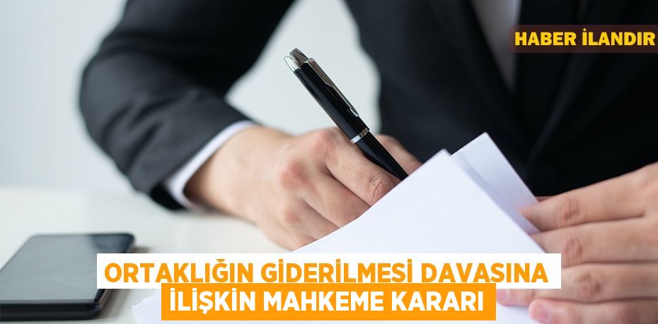 Ortaklığın giderilmesi davasına ilişkin mahkeme kararı