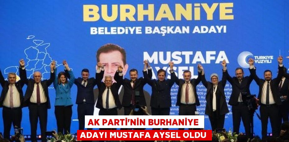 AK PARTİ’NİN BURHANİYE ADAYI MUSTAFA AYSEL OLDU