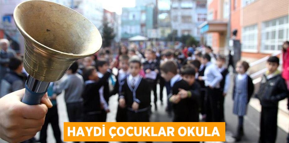 HAYDİ ÇOCUKLAR OKULA