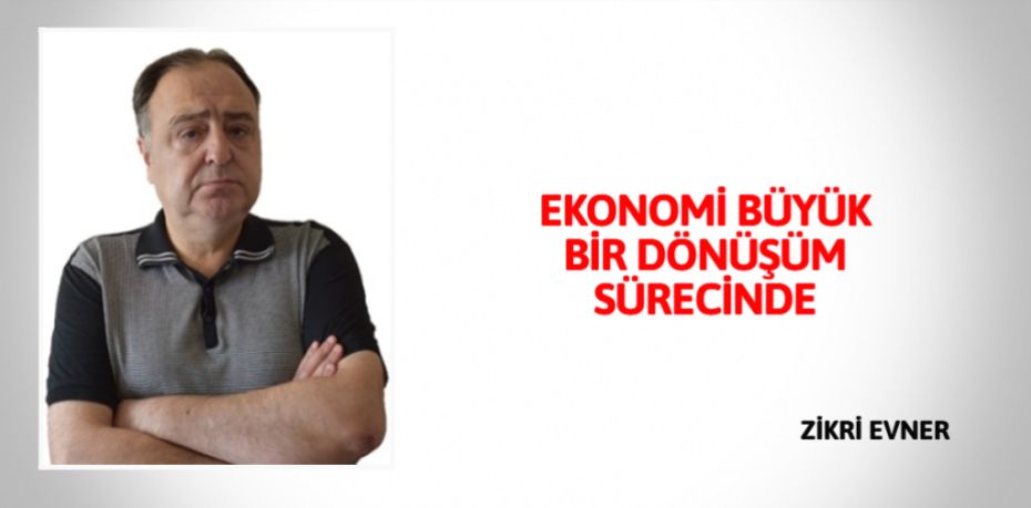 EKONOMİ BÜYÜK BİR  DÖNÜŞÜM SÜRECİNDE