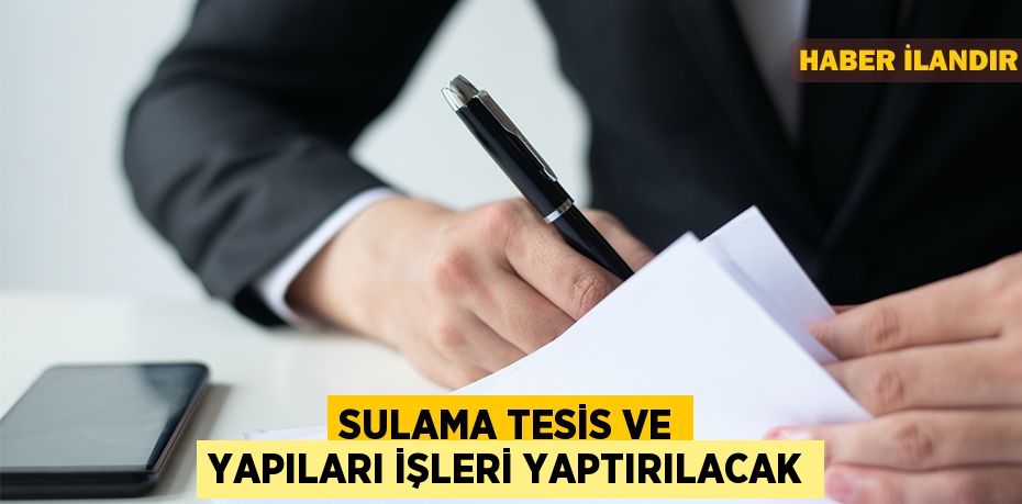 Sulama tesis ve yapıları işleri yaptırılacak