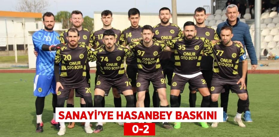 SANAYİ’YE HASANBEY BASKINI   0-2