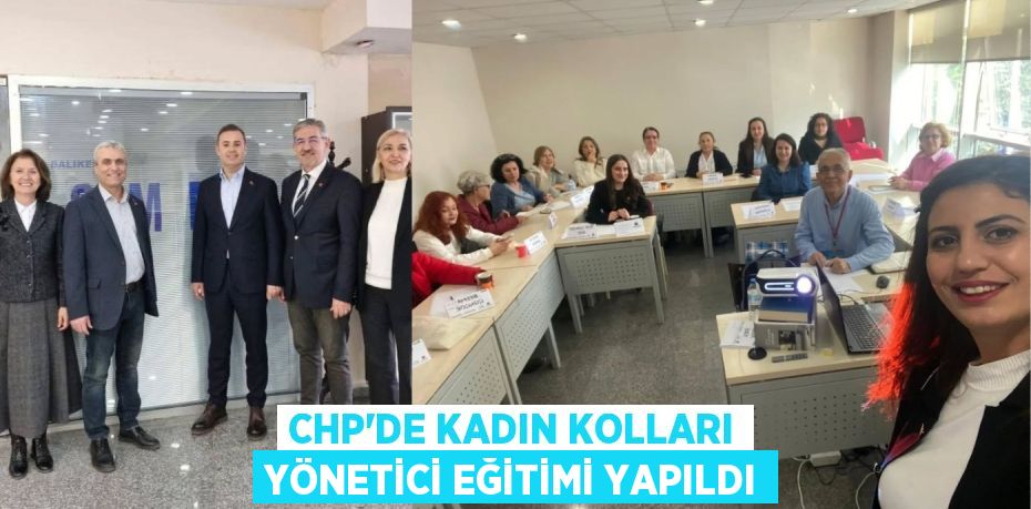 CHP’DE KADIN KOLLARI YÖNETİCİ EĞİTİMİ YAPILDI