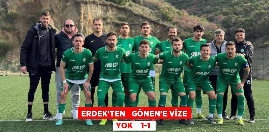 ERDEK’TEN   GÖNEN’E VİZE YOK    1-1