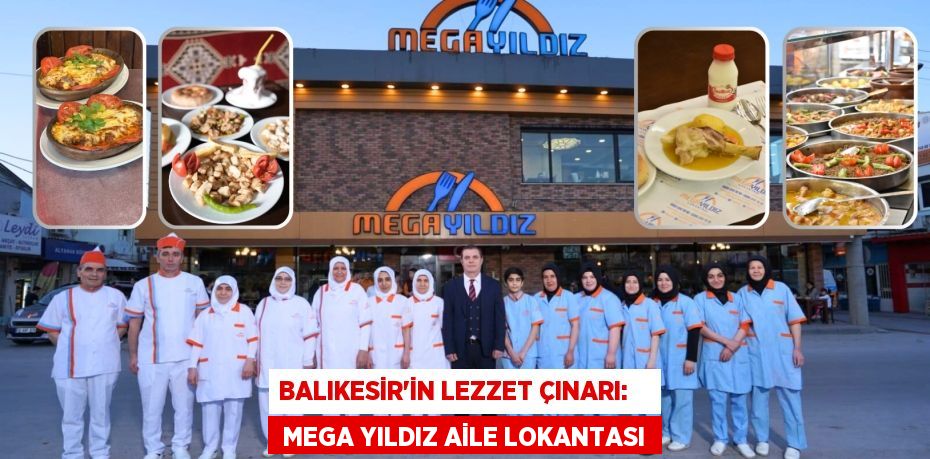 Balıkesir’in Lezzet Çınarı:     Mega Yıldız Aile Lokantası