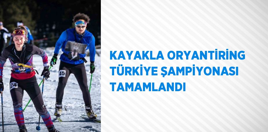 KAYAKLA ORYANTİRİNG TÜRKİYE ŞAMPİYONASI TAMAMLANDI