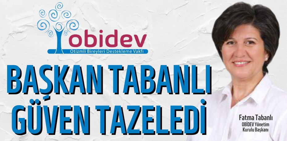 BAŞKAN TABANLI  GÜVEN TAZELEDİ