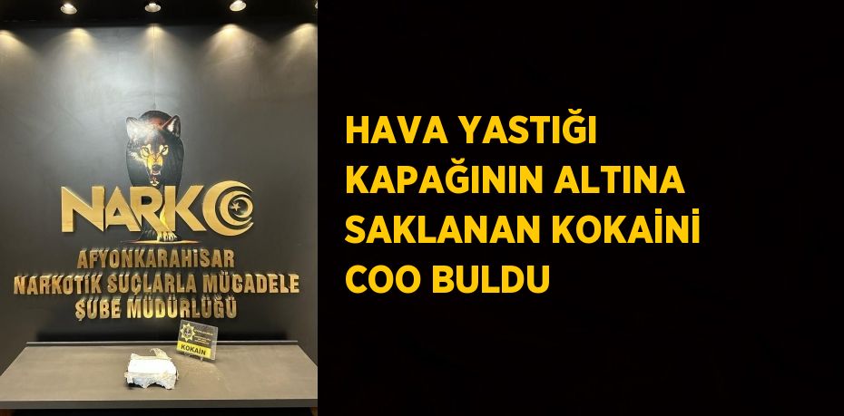 HAVA YASTIĞI KAPAĞININ ALTINA SAKLANAN KOKAİNİ COO BULDU