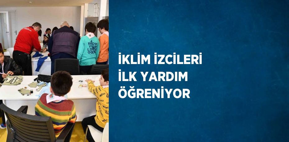 İKLİM İZCİLERİ İLK YARDIM ÖĞRENİYOR