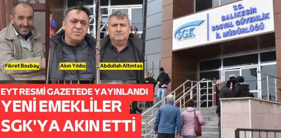 EYT RESMİ GAZETEDE YAYINLANDI YENİ EMEKLİLER SGK'YA AKIN ETTİ