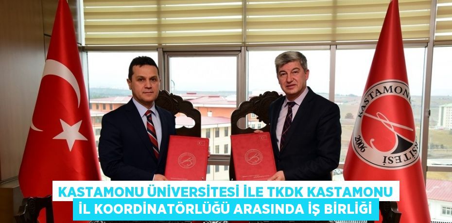 KASTAMONU ÜNİVERSİTESİ İLE TKDK KASTAMONU İL KOORDİNATÖRLÜĞÜ ARASINDA İŞ BİRLİĞİ