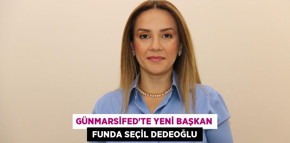 GÜNMARSİFED’TE YENİ BAŞKAN  FUNDA SEÇİL DEDEOĞLU