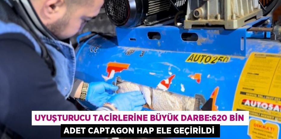 UYUŞTURUCU TACİRLERİNE BÜYÜK DARBE:620 BİN ADET CAPTAGON HAP ELE GEÇİRİLDİ