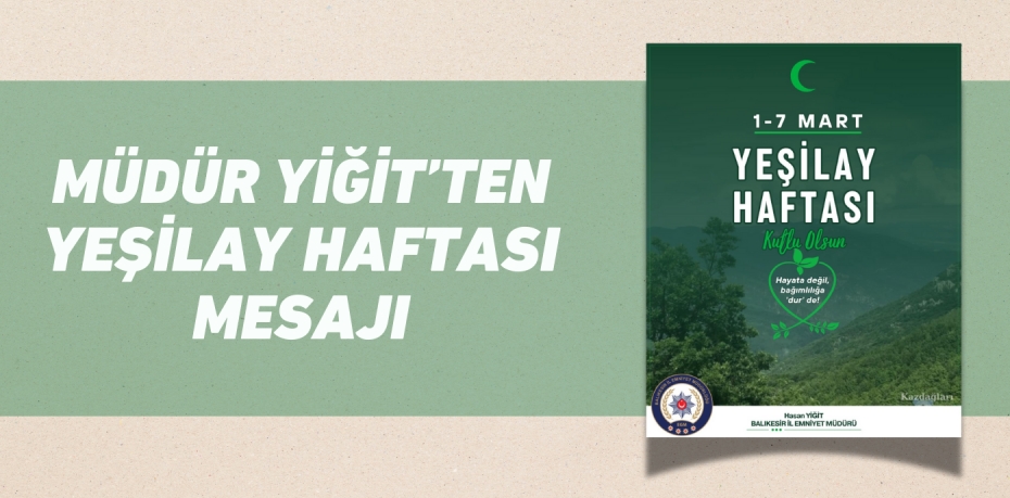 MÜDÜR YİĞİT’TEN YEŞİLAY HAFTASI MESAJI