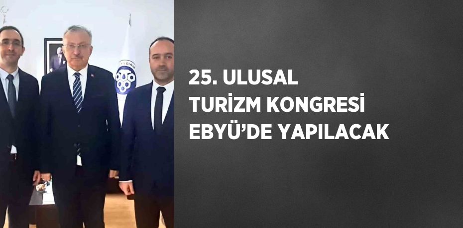 25. ULUSAL TURİZM KONGRESİ EBYÜ’DE YAPILACAK