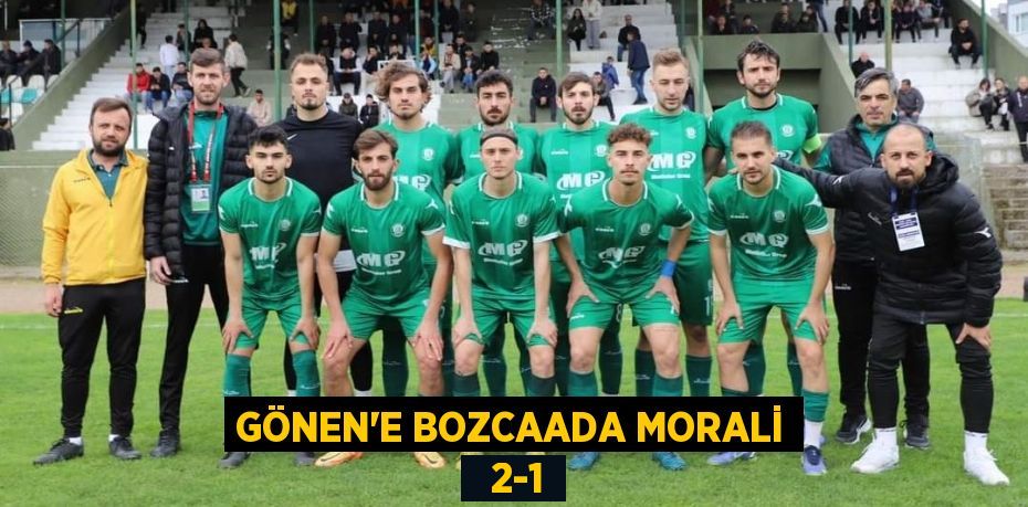 GÖNEN’E BOZCAADA MORALİ   2-1