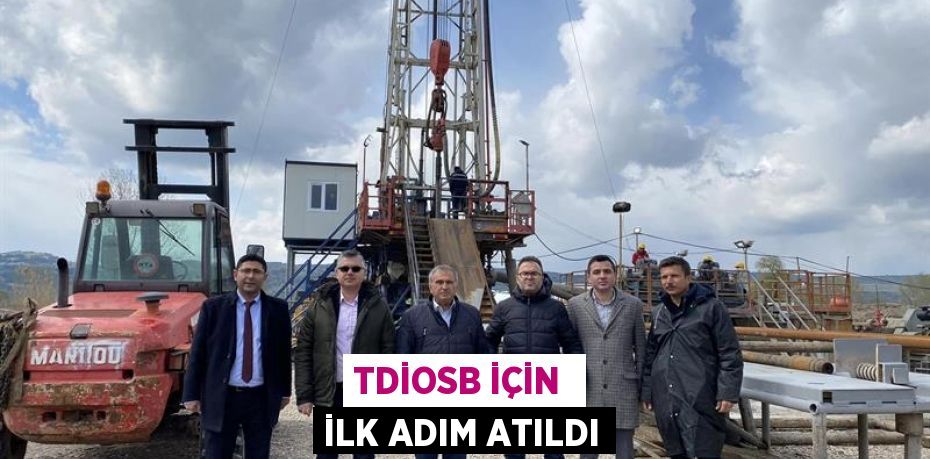 TDİOSB İÇİN  İLK ADIM ATILDI